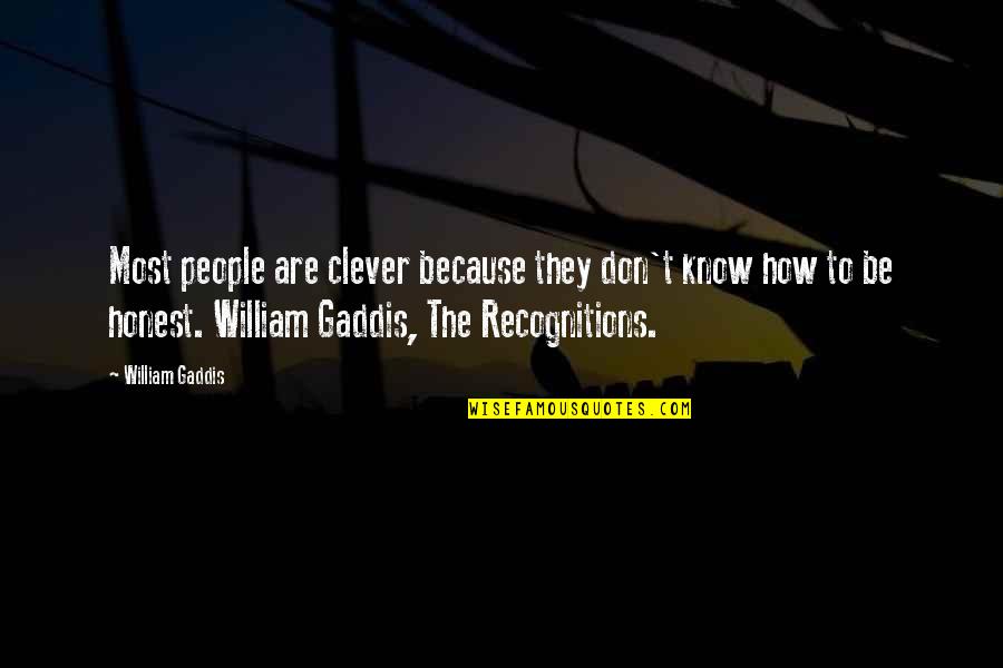 Gaddis Quotes By William Gaddis: Most people are clever because they don't know