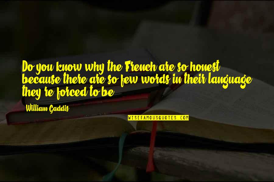 Gaddis Quotes By William Gaddis: Do you know why the French are so Gaddis Quotes By William Gaddis: Do you know why the French are so