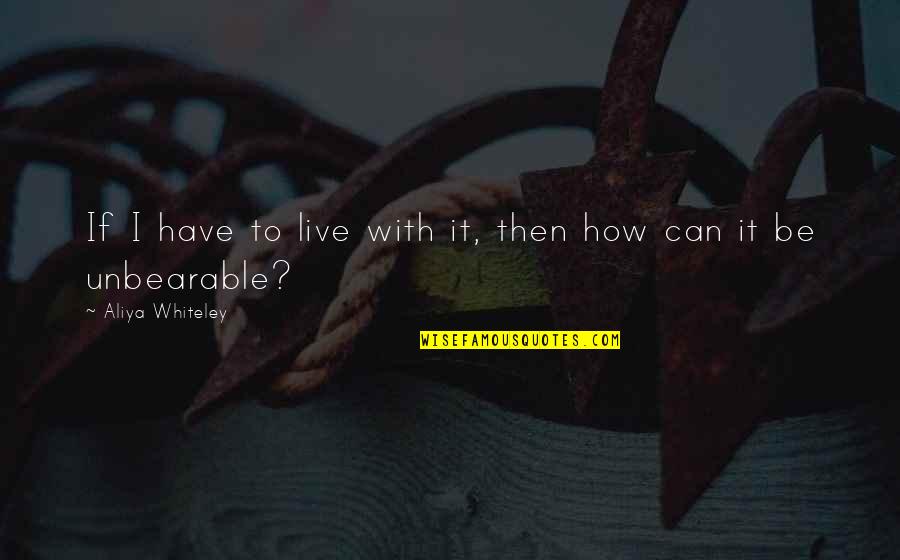 Gaddy Shack Quotes By Aliya Whiteley: If I have to live with it, then Gaddy Shack Quotes By Aliya Whiteley: If I have to live with it, then