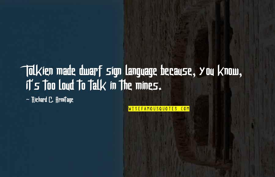 Gaddy Shack Quotes By Richard C. Armitage: Tolkien made dwarf sign language because, you know,