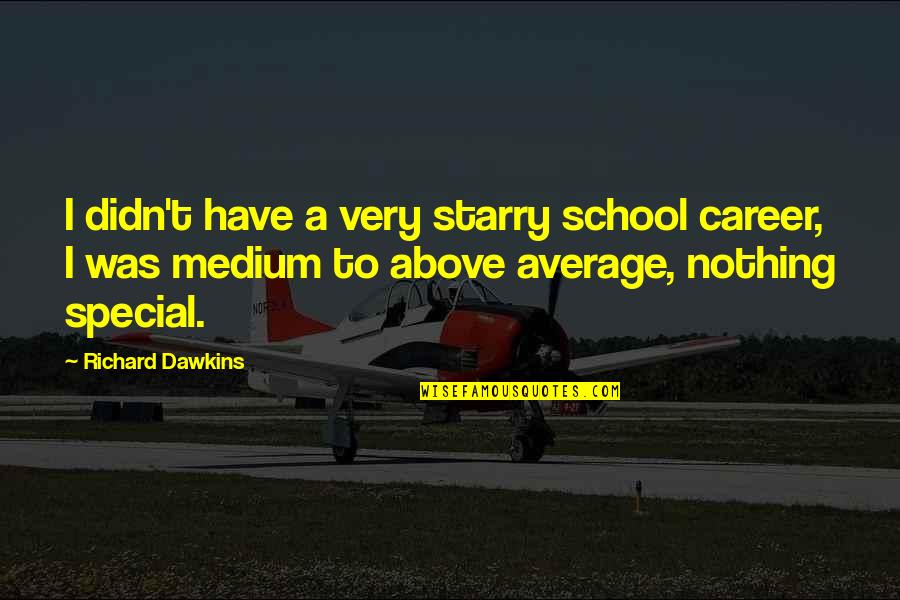 Gadeand Quotes By Richard Dawkins: I didn't have a very starry school career,
