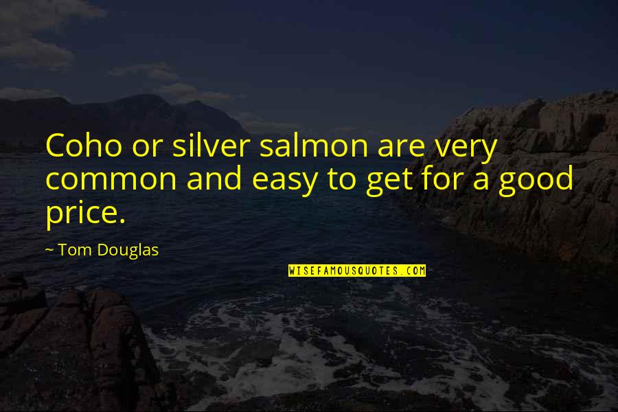 Gadeand Quotes By Tom Douglas: Coho or silver salmon are very common and
