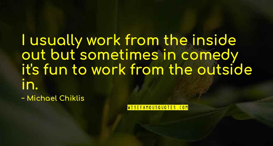 Gadekarla Quotes By Michael Chiklis: I usually work from the inside out but