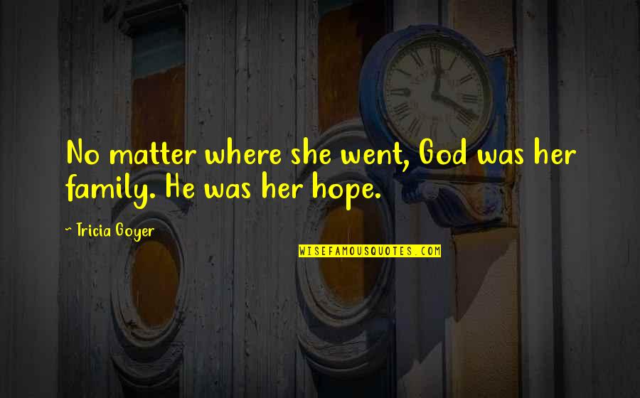 Gadekarla Quotes By Tricia Goyer: No matter where she went, God was her