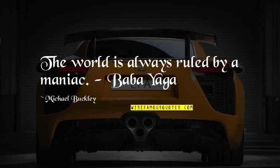 Gadflies Insect Quotes By Michael Buckley: The world is always ruled by a maniac. Gadflies Insect Quotes By Michael Buckley: The world is always ruled by a maniac.