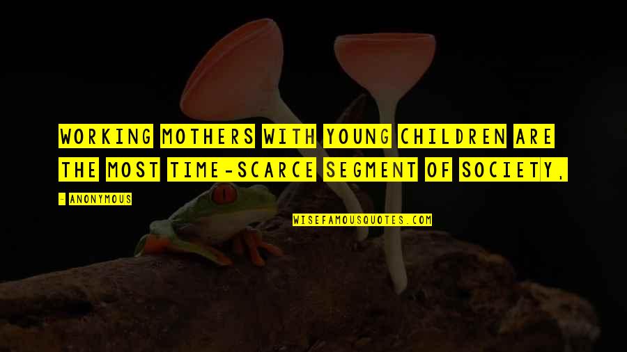 Gadflies Quotes By Anonymous: Working mothers with young children are the most
