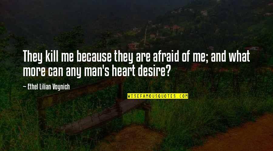 Gadfly Quotes By Ethel Lilian Voynich: They kill me because they are afraid of Gadfly Quotes By Ethel Lilian Voynich: They kill me because they are afraid of