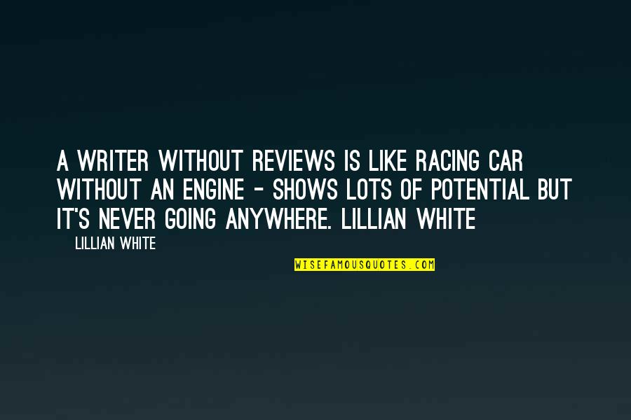 Gadges Quotes By Lillian White: A writer without reviews is like racing car