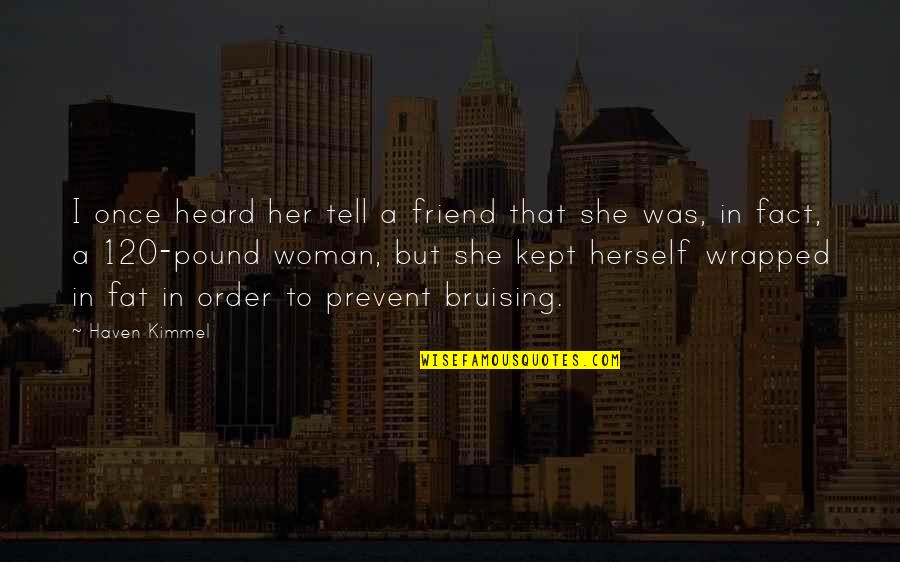 Gadgest360 Quotes By Haven Kimmel: I once heard her tell a friend that Gadgest360 Quotes By Haven Kimmel: I once heard her tell a friend that