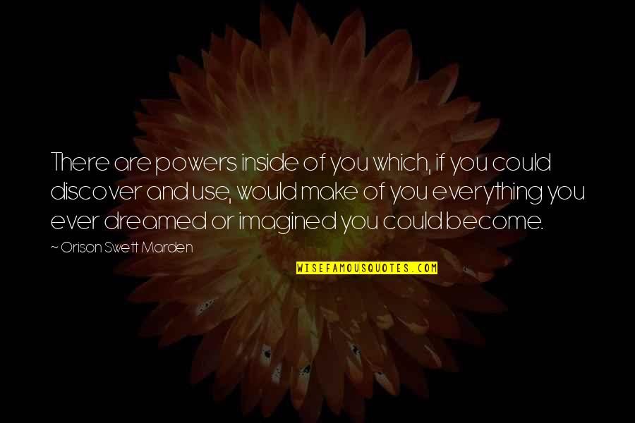 Gadget Freak Quotes By Orison Swett Marden: There are powers inside of you which, if