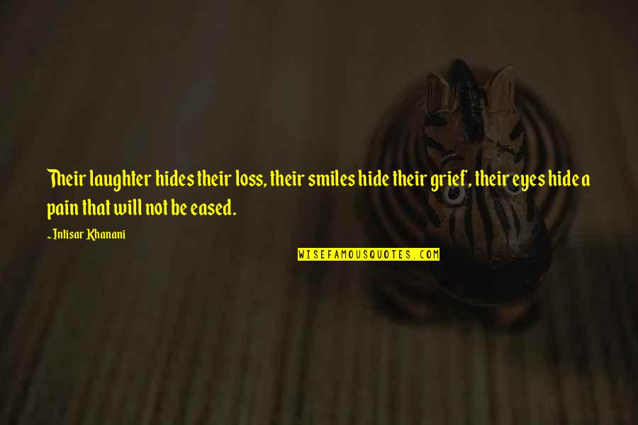 Gadget Man Quotes By Intisar Khanani: Their laughter hides their loss, their smiles hide Gadget Man Quotes By Intisar Khanani: Their laughter hides their loss, their smiles hide