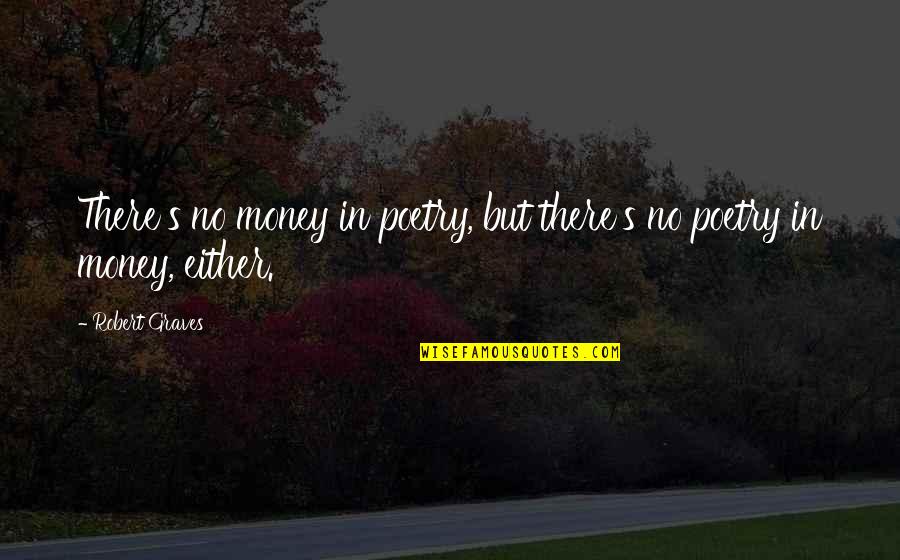 Gadget Man Quotes By Robert Graves: There's no money in poetry, but there's no