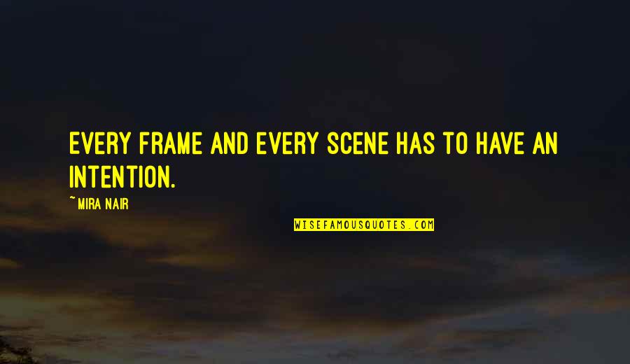 Gadget Quote Quotes By Mira Nair: Every frame and every scene has to have