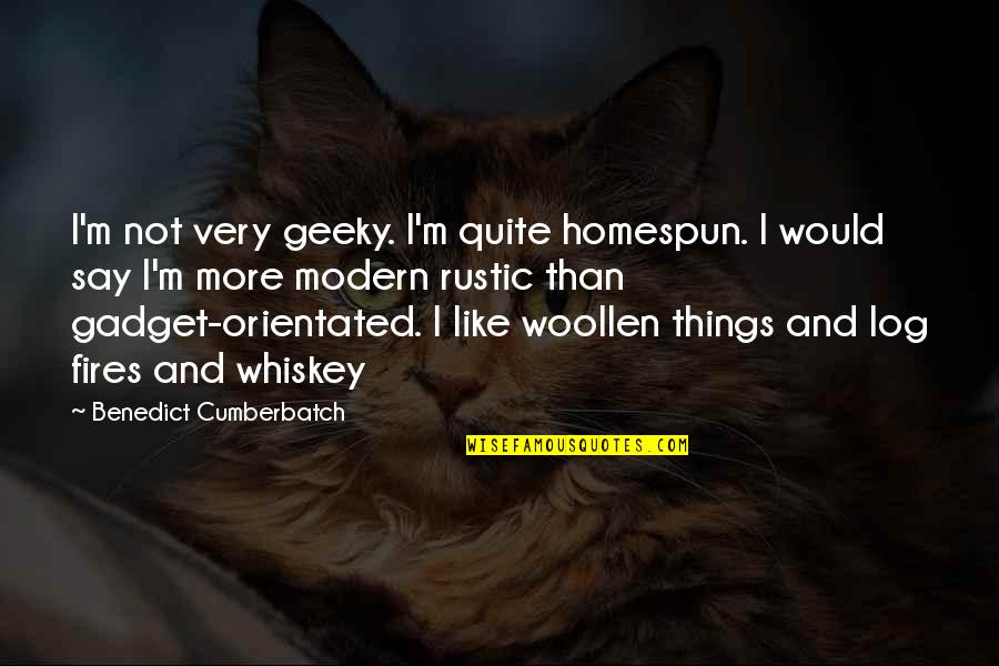 Gadget Quotes By Benedict Cumberbatch: I'm not very geeky. I'm quite homespun. I