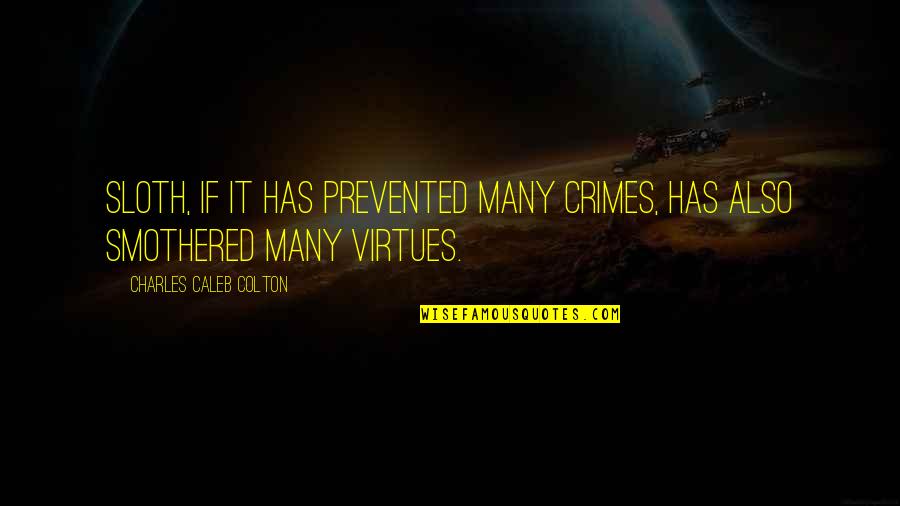 Gadgeteer Style Quotes By Charles Caleb Colton: Sloth, if it has prevented many crimes, has Gadgeteer Style Quotes By Charles Caleb Colton: Sloth, if it has prevented many crimes, has
