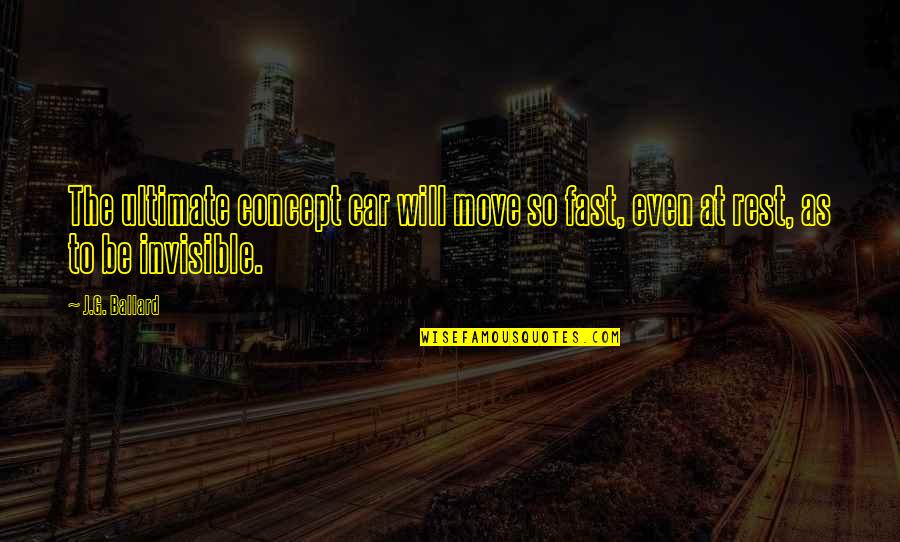 Gadgeteer Vr Quotes By J.G. Ballard: The ultimate concept car will move so fast,
