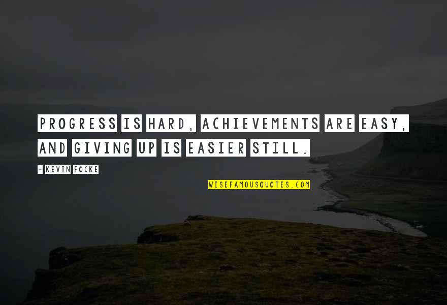 Gadgeteer Vr Quotes By Kevin Focke: Progress is hard, achievements are easy, and giving