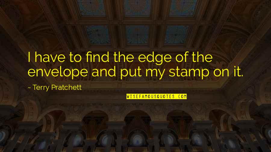 Gadgeteer Vr Quotes By Terry Pratchett: I have to find the edge of the Gadgeteer Vr Quotes By Terry Pratchett: I have to find the edge of the