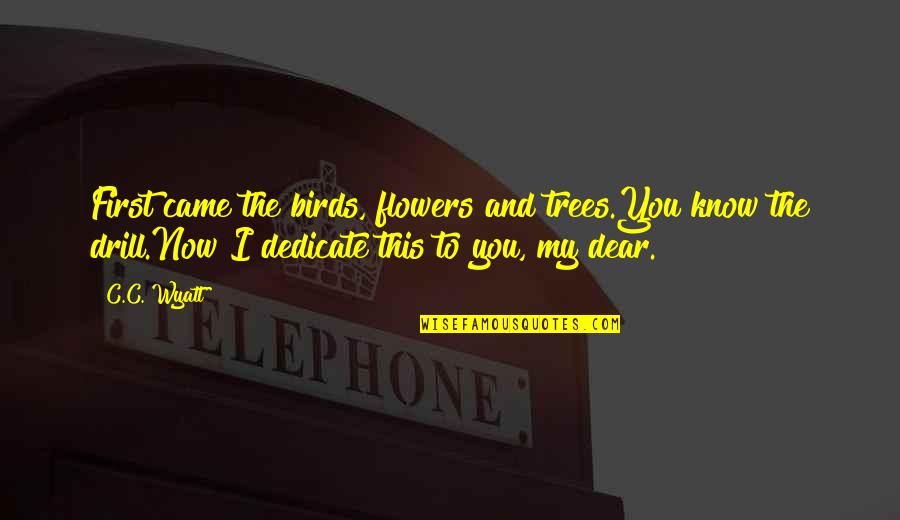 Gadgeteer Wizardry Quotes By C.C. Wyatt: First came the birds, flowers and trees.You know Gadgeteer Wizardry Quotes By C.C. Wyatt: First came the birds, flowers and trees.You know