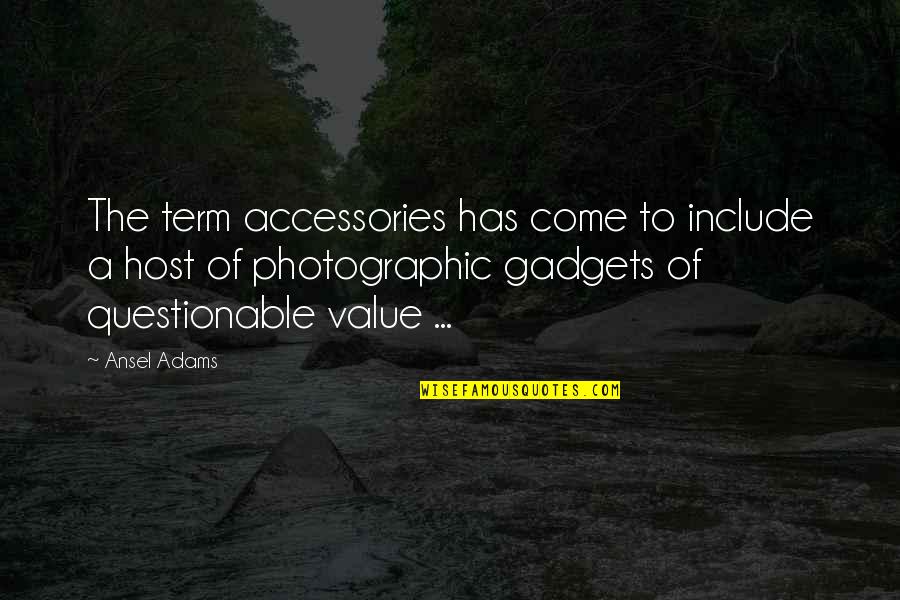 Gadgets Quotes By Ansel Adams: The term accessories has come to include a