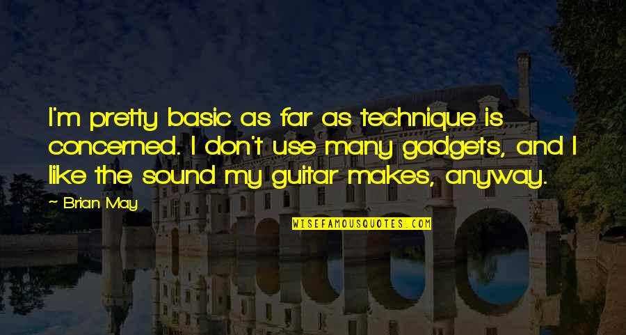 Gadgets Quotes By Brian May: I'm pretty basic as far as technique is