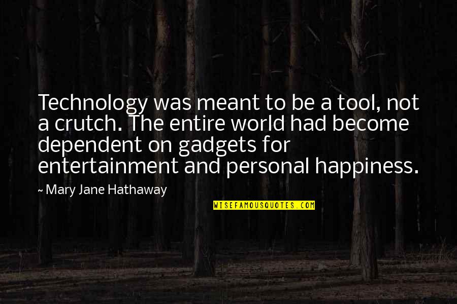 Gadgets Quotes By Mary Jane Hathaway: Technology was meant to be a tool, not