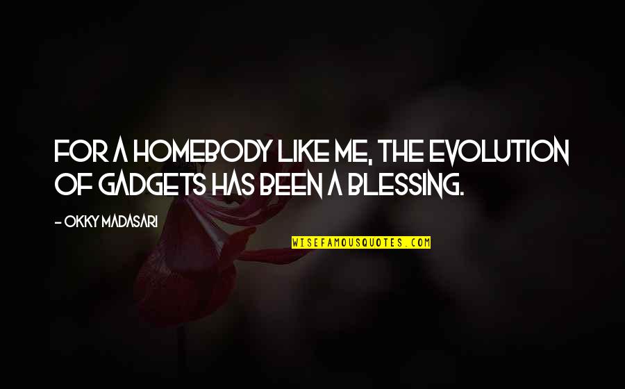 Gadgets Quotes By Okky Madasari: For a homebody like me, the evolution of