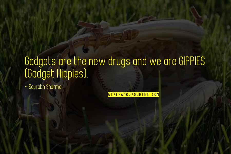 Gadgets Quotes By Saurabh Sharma: Gadgets are the new drugs and we are