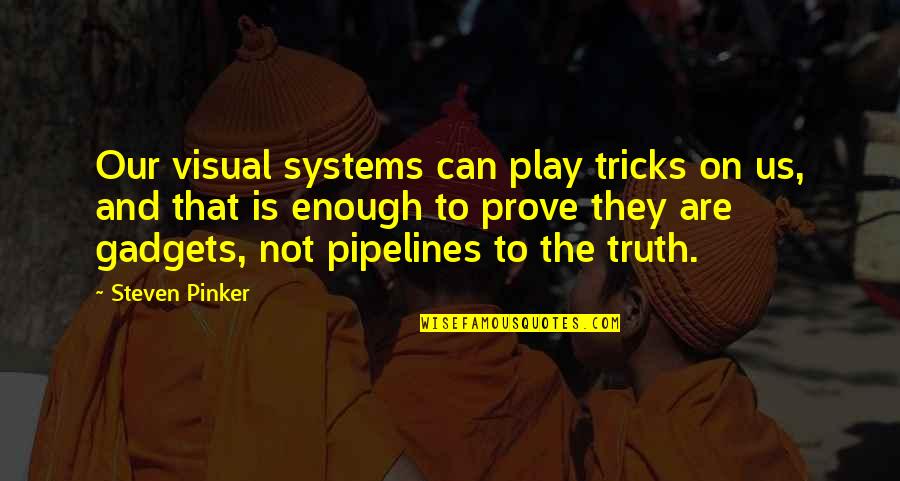 Gadgets Quotes By Steven Pinker: Our visual systems can play tricks on us,