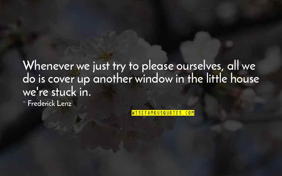 Gadia Ge Quotes By Frederick Lenz: Whenever we just try to please ourselves, all