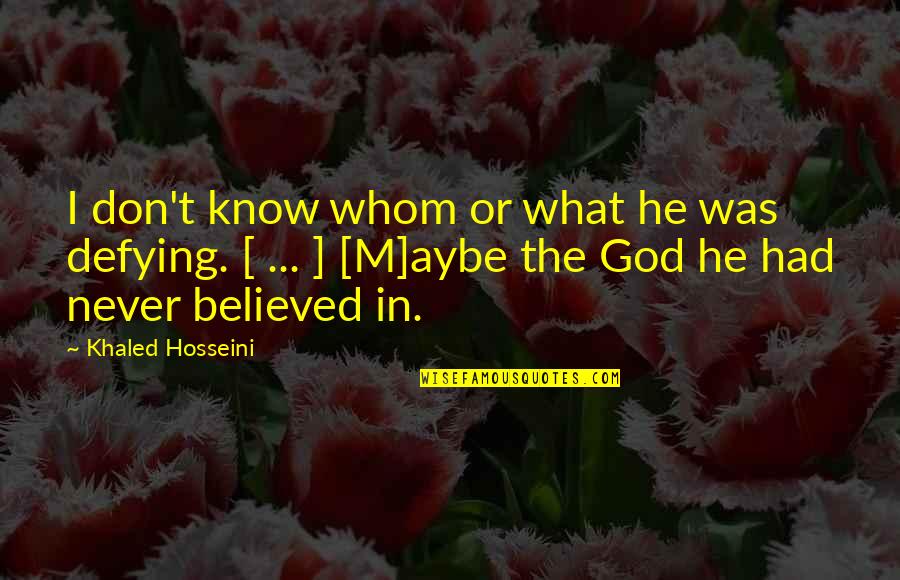 Gadia Ge Quotes By Khaled Hosseini: I don't know whom or what he was