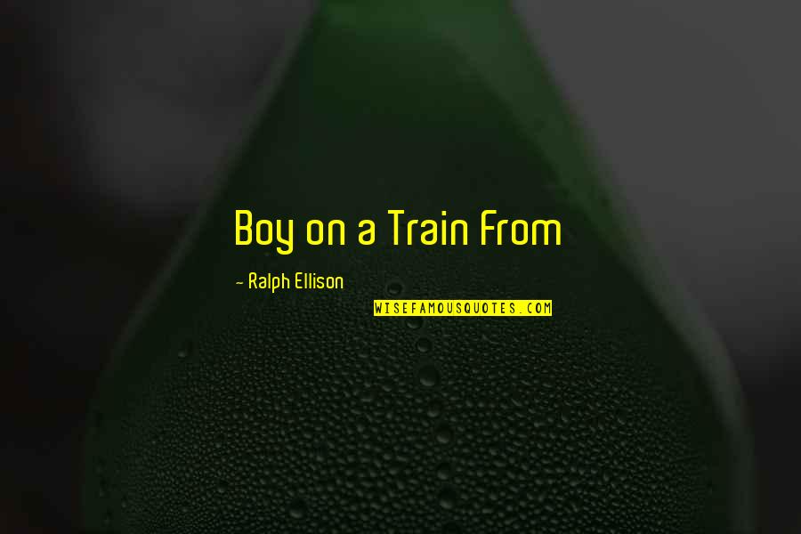 Gadianton And The Silver Quotes By Ralph Ellison: Boy on a Train From Gadianton And The Silver Quotes By Ralph Ellison: Boy on a Train From