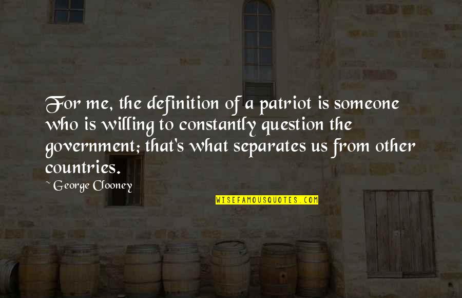 Gadianton Robbers Quotes By George Clooney: For me, the definition of a patriot is Gadianton Robbers Quotes By George Clooney: For me, the definition of a patriot is