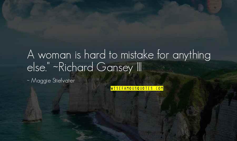 Gadisku Hot Quotes By Maggie Stiefvater: A woman is hard to mistake for anything Gadisku Hot Quotes By Maggie Stiefvater: A woman is hard to mistake for anything