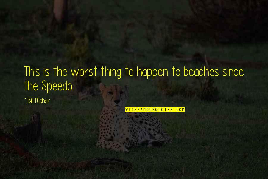 Gadjo Filmi Quotes By Bill Maher: This is the worst thing to happen to