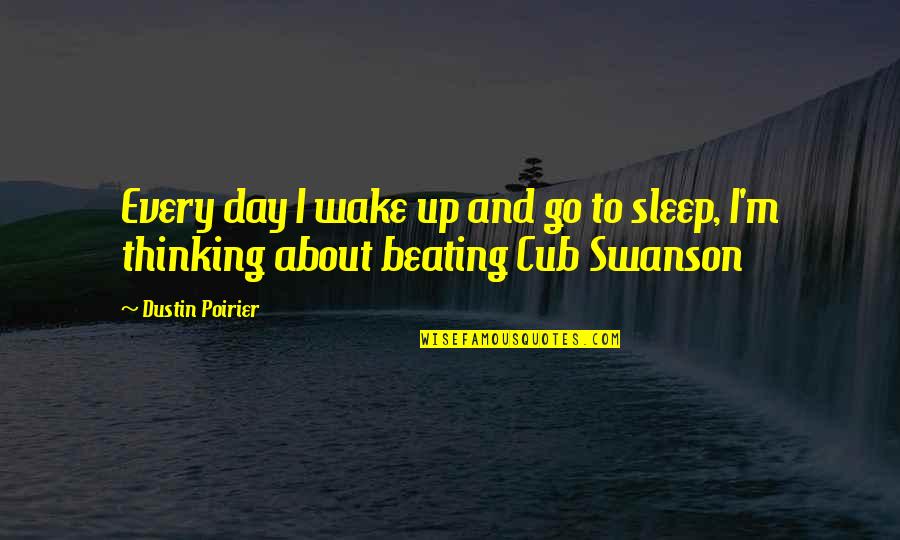 Gadjo Filmi Quotes By Dustin Poirier: Every day I wake up and go to
