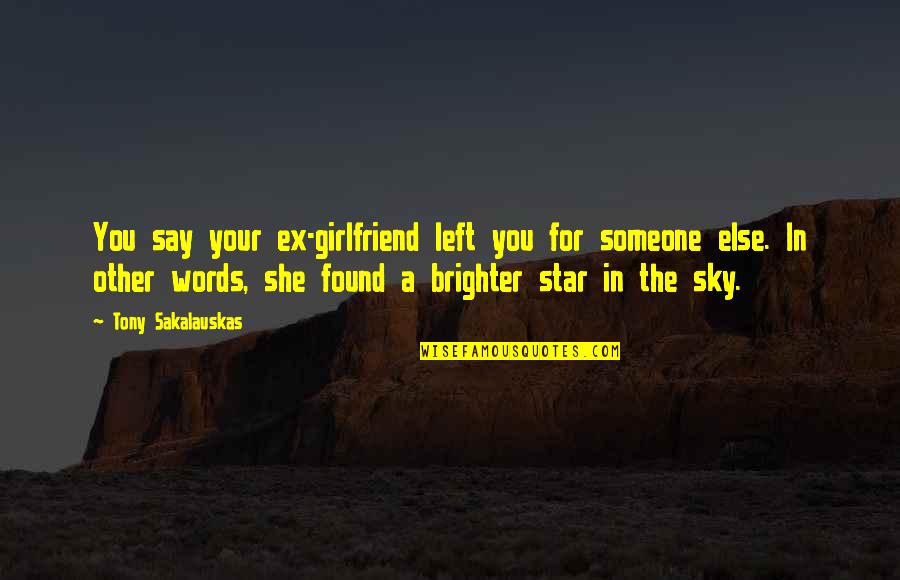 Gadjo Filmi Quotes By Tony Sakalauskas: You say your ex-girlfriend left you for someone Gadjo Filmi Quotes By Tony Sakalauskas: You say your ex-girlfriend left you for someone
