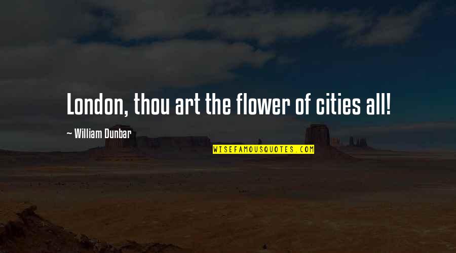 Gadjo Quotes By William Dunbar: London, thou art the flower of cities all!
