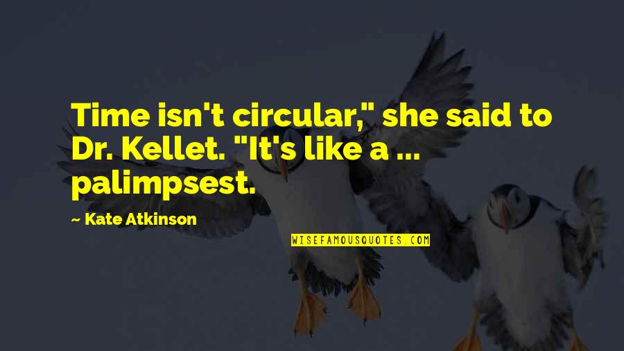 Gadon Daging Quotes By Kate Atkinson: Time isn't circular," she said to Dr. Kellet.