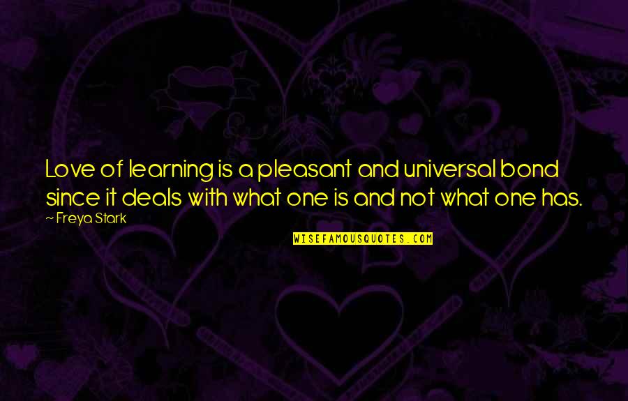 Gadosdoha Quotes By Freya Stark: Love of learning is a pleasant and universal