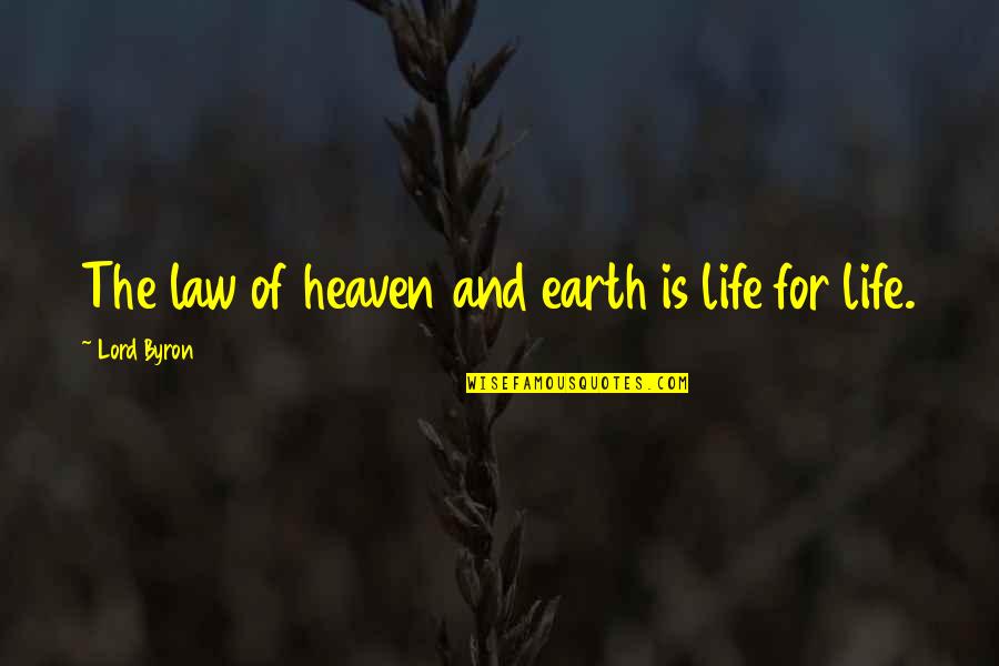 Gadoury And Gadoury Quotes By Lord Byron: The law of heaven and earth is life Gadoury And Gadoury Quotes By Lord Byron: The law of heaven and earth is life
