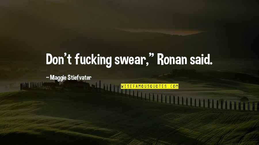 Gadreel Quotes By Maggie Stiefvater: Don't fucking swear," Ronan said.