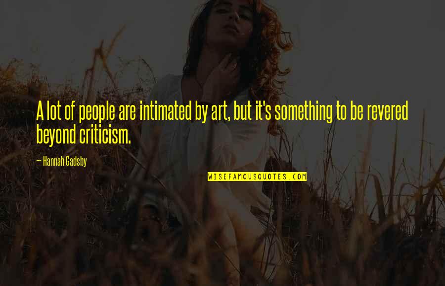 Gadsby Quotes By Hannah Gadsby: A lot of people are intimated by art, Gadsby Quotes By Hannah Gadsby: A lot of people are intimated by art,