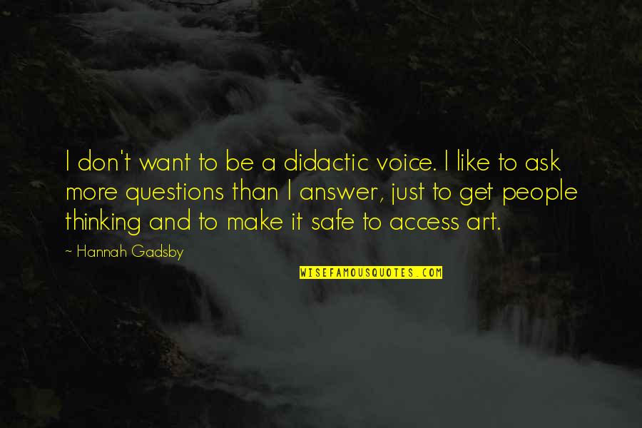Gadsby Quotes By Hannah Gadsby: I don't want to be a didactic voice. Gadsby Quotes By Hannah Gadsby: I don't want to be a didactic voice.