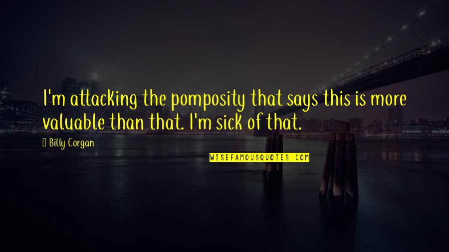 Gadsden Flag Quotes By Billy Corgan: I'm attacking the pomposity that says this is Gadsden Flag Quotes By Billy Corgan: I'm attacking the pomposity that says this is