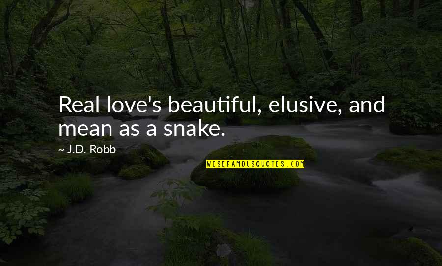 Gadsden Flag Quotes By J.D. Robb: Real love's beautiful, elusive, and mean as a