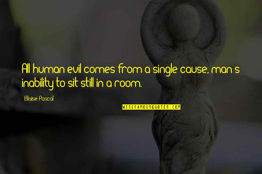 Gadus S2 Quotes By Blaise Pascal: All human evil comes from a single cause,