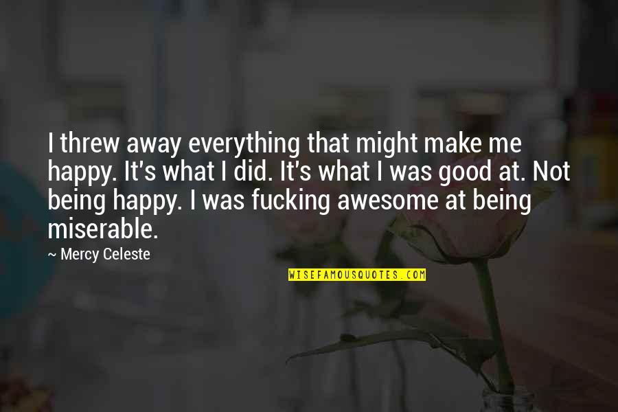 Gadus S2 Quotes By Mercy Celeste: I threw away everything that might make me Gadus S2 Quotes By Mercy Celeste: I threw away everything that might make me