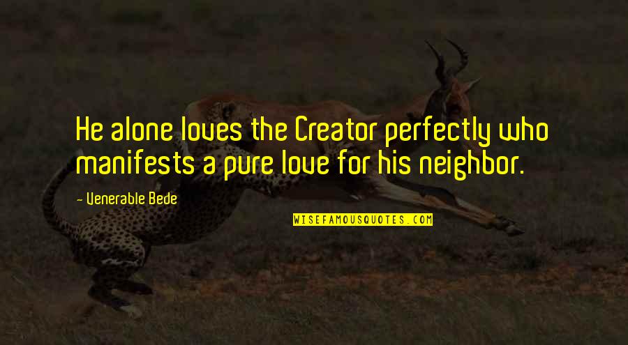 Gadus S2 Quotes By Venerable Bede: He alone loves the Creator perfectly who manifests