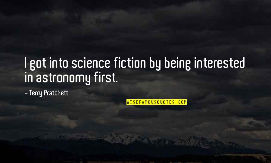 Gadzhiyevo Quotes By Terry Pratchett: I got into science fiction by being interested